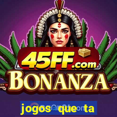 jogos que ta pagando agora
